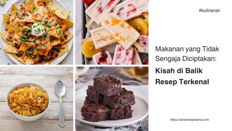 Makanan yang Tidak Sengaja Diciptakan: Kisah di Balik Resep Terkenal